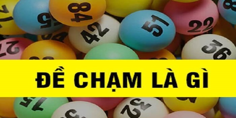 Khám phá tổng quan đề chạm là gì?