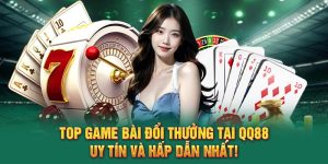 Top Game Bài Đổi Thưởng Tại QQ88